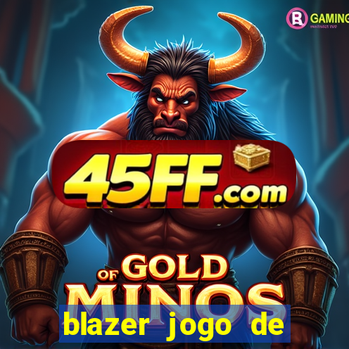 blazer jogo de ganhar dinheiro